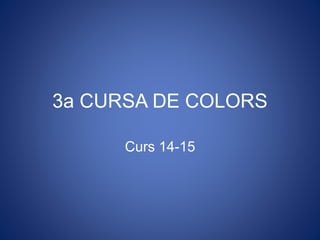 3a CURSA DE COLORS
Curs 14-15
 