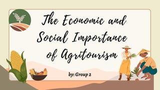 The Economic and
Social Importance
of Agritourism
by:Group2
 