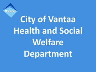 City of Vantaa
Health and Social
Welfare
Department
 