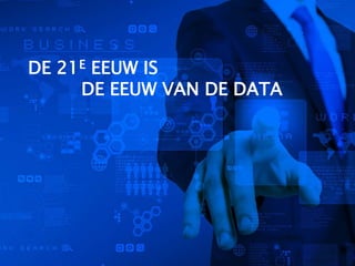 DE 21E EEUW IS
DE EEUW VAN DE DATA
 