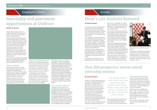 Careers–SBA Internship and Placement Office Newsletter April 2014
54 American University of Sharjah
By Aamina Marjan
On March 1 around 200 students from
the School of Business Administration
attended an internship seminar
organized by the SBA Career Coach.
SBA Internship Coordinator Tanya
Gibbs began by discussing important
guidelines that every prospective
intern must follow. She emphasized
the importance of completing the
internship successfully since not
only would it satisfy a graduation
requirement, but would also allow the
student to gain practical experience in
their relevant field of study.
SBA Career Coach Portal Manager Alaa
Hamade introduced students to the
portal and showed them with how to
use it. He discussed the importance
of submitting internship related
documents online through the portal.
“The seminar cleared most doubts
that I had about the process. Earlier
I hadn’t known where to start and I
was anxious, thinking that I was late in
starting the whole process. Thankfully
some of the pressure has been reduced
significantly,” said Farhia Mohamed,
one of the attendees
Student attendee Ali AlMaktoum
said, “I think it is quite a productive
effort made to educate us on various
job offerings out there. This is great
because finding good internship
opportunities is almost impossible if
done alone.”
Both students are expected to fulfill
their internship requirements this
summer.
Over 200 prospective interns attend
internship seminar
Events
By Nada Ramadan
The School of Business Administration
recognized 183 of its top academic
achievers at the Dean’s List Recogni-
tion Ceremony on December 10. Those
honored achieved a minimum grade
point average of 3.5 in Fall 2013 and/or
Spring 2014.
“It is wonderful to have this opportuni-
ty to celebrate the achievements of our
best students,” SBA Dean Dr. Robert
Grosse said in a speech. He added that
it is “beyond satisfying to see that the
knowledge that professors have given
students is sinking in and will hopefully
one day make a difference.”
Assistant Professor of Management
John Katsos, the event’s guest speaker,
advised students to “just go with
whatever life hands you,” adding that,
“preparation can only take you so far
in life.”
He stated that, although the knowl-
edge people attain will help prepare
them for life’s challenges, it is impos-
sible to anticipate the things they will
experience. “The key to success is how
you handle the things life throws at
you,” Katsos noted.
The top interns of Summer 2014 were
also recognized. Internship Coordinator
Tanya Gibbs named 16 students who
“demonstrated high professionalism,
self-discipline, persistence and resil-
ience in dealing with the challenges
they faced. They were great ambassa-
dors of SBA.”
The interns recognized were Nadine
Obeid, Nouf Al Remeithi, Malak Dow,
Fatma Anwar Sajwani, Abdulla Al
Sharhan, Nour Jammal, Sara Qanaq,
Yasmeen Rwaished, Hameed Rashed Al
Faraj, Zeina Chehab, Amna Masoud, La-
hak Bablani, Sarah Hawala, Sara Soufa,
Umika Shivnani and Mahak Mulani.
First-time recipient of the Dean’s List
award Raghad Gomaa, a management
student, stated that she felt like her
hard work was appreciated and that
these events encourage her to work
harder.
Having been recognized for the second
time, finance senior Divya Paithankar
stated that being on the Dean’s List is
something that every student should
aim for because it sets one apart from
the others, “particularly when you start
looking for a job.”
Dean’s List students honored
Employer’s Voice
By Mais Al-Amouri
Unilever plans to take around 20
students from AUS for internships this
summer, Human Resources Business
Partner Farah Hallak said.
Although many AUS engineering and
business students apply for internships
every year, Hallak said that the company
welcomes all majors and backgrounds
as long as applicants possess leadership
characteristics and business passion.
Noting that Unilever has flexible
working policies that encourage
employees to be more productive and
push innovation, Hallak said that the
company is “multinational with forceful
exposure in the fast-moving consumer
goods industry.”
From the first day, interns and graduates
will face real responsibilities along with
having a range of opportunities for
personal development, she said.
Different Programs
Hallak said that Unilever provides
three different programs that allow
students to find internships or
employment: Unilever Future Leaders
Program (UFLP), Unilever’s Leadership
Internship Program (ULIP), and the
Quest by Unilever competition.
Hallak said that the UFLP gives
students the opportunity to grown
into managers through learning
alongside experts. She noted that
students can choose their function of
interest from customer development,
HR, finance and marketing and supply
chain. However, they have to rotate
through the various departments of
that function for a period of three
years to groom them to be managers.
Hallak said that the ULIP provides
"concrete experience as well as
absolute exposure to live projects."
At the end of the program, students
present their work to the director to
be assessed for a full-time job or to
join the UFLP program depending on
their performance, she added.
The Quest by Unilever is a regional
competition in which students have
the chance to express their passion for
business, granting them real-life contact
with market challenges, Hallak said.
Participants visit Unilever’s office to gain
first-hand exposure to the company and
to spend time with business leaders.
Selected student groups then present a
business case to directors. The winning
team gets an internship and proceeds
to the North Africa Middle East Camp,
where students compete to earn a trip
to London to participate in a global
competition called the Future Leaders
League.
AUS Graduates’ Experience
Contacted via social media, AUS
graduates gave a positive impression
of a career at Unilever. AUS alumna
Raghad Al Ghazi, who is a Go-To-Market
Management trainee, said a career there
“is a continuous learning journey.” A
civil engineering graduate with a project
management minor, Al Ghazi called her
experience at Unilever inspiring, adding
that the diverse working environment is
encouraging and adds more excitement
when engaging with her colleagues.
Internship and placement
opportunities at Unilever
The seminar cleared
most doubts that I had
about the process.
Earlier I hadn’t known
where to start and I was
anxious, thinking that I
was late in starting the
whole process.
 