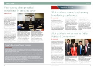 Careers–SBA Internship and Placement Office Newsletter April 2014
1110 American University of Sharjah
Student Focus
By Nada Ramadan
Programming is a skill that students
should have, as many companies want
to hire employees who can help them
build their online presence, Associate
Professor of Management Information
Systems Dr. Jeffery Baker stated in a
March 10 interview.
Having taught in the department
since 2009, Dr. Baker is now teaching
a new course, MIS 39403 Object-
Oriented Programming for Business
Applications, which deals with
application development.
“Essentially, it’s a programming class
where students use Java to build
applications for smart phones,” he
stated. He noted that the course, which
has 12 students, is more application-
based than theoretical.
“It’s very hands-on and allows students
to use their computers to build simple
applications, which they can then test
on their phones,” he added. Dr. Baker
stated that the course is primarily for
business students. However, there
are plans to change the course’s
prerequisites so that others can take it
as well, Dr. Baker noted.
“I think this course would be of
particular interest to computer science
students,” he said. However, he stated
that a background in computer science
and programming is not required for
students to take the course, because
“we teach them from scratch.”
“This course will hopefully give them
the building blocks they need to
create more complex applications in
the future,” he stated. This semester,
the students are building their
applications for the Android mobile
operating system, Dr. Baker said.
However, he added that the principles
of application building could be easily
applied to other operating systems
such as iOS.
“If you are somebody who thinks
logically and understands processes
and procedures, the course should be
no problem,” he stated.
New course gives practical
experience in creating apps
By Hussam Badi
Five SBA students attended the
Association of Certified Anti-Money
Laundering Specialists Fifth Anti-
Money Laundering and Financial
Crimes Conference MENA on January
18 and 19.
Held at the Jumeirah Emirates Towers,
the conference highlighted key issues
of anti-money laundering and financial
crimes. With sponsorship from the Bank
of Sharjah, students Aamina Marjan,
Hussam Badi, Irina Koyakina, Shahrukh
Siddiqui and Vana Borghosizian
attended the conference, where they
learned from key individuals such
as Chip Poncy, Co-founder of the
Financial Integrity Network, and Juan
C. Zarate, author of Treasury’s War: The
Unleashing of a New Era of Financial
Warfare.
The conference gave the students
vital insight into the anti-money
laundering field and provided them
a great platform for networking with
experienced professionals.
The students added, “We never
thought such a field existed. It was an
educational and informative experience
for all of us. There was much we
learned from the conference, which
sparked great interest in us about anti-
money laundering and its importance
in this region. We are thankful to the
Bank of Sharjah for sponsoring us.”
SBA Instructor in Finance and Internship
Coordinator Tanya Gibbs accompanied
the group.
SBA students attend anti-money
laundering conference
SBA students volunteer at Dubai
Forward Conference
By Hussam Badi
Volunteering at industry events allows
students to explore their fields outside
the classroom and to build a network
of connections, a key aspect of the
professional environment. On the
February 23 and 24, finance majors
George Marashly, Vana Borghosizian,
Shahrukh Siddiqi and Hussam Badi
made the most of such a fantastic
opportunity by volunteering at Dubai
Forward: The Second Annual Strategic
Conference on Dubai as a Financial
Centre hosted by the Academy &
Finance at Mina A’Salam, Dubai.
The conference discussed key issues
such as setting up a company in Dubai,
banking problems, initiatives to provide
transparency, investing in the growth of
Dubai and much more. The conference
focused on Dubai’s future as a financial
center and included four workshops
for foreign professionals looking to
set up a company in Dubai. Attendees
included representatives from the Dubai
Financial Services Authority, Securities
and Commodities Authority, and Dubai
International Financial Centre among
many others. 	
André-Valéry Bordes, the CEO of
Academy & Finance, praised the SBA
volunteers. “Their passion and attention
to detail contributed immensely to
the success of the conference. We look
forward to working with them again on
future conferences.”
Shahrukh, a junior, said, “It was a shift
away from the universally applicable
to the regionally relevant; a great
chance to learn from the professionals
while engaged in hands-on event
management.”
By Amna Masoud
The Dean's Business Team (DBT) is a student-run organization that works directly under the Dean
of SBA to plan events tailored to all business students. DBT's mission is to bridge the gap between
student life and the corporate world.
DBT kick-started the semester by bringing together all SBA student organizations to welcome the
freshmen during the SBA Coffee Hour. Faculty and students got a chance to network and take part
in a few activities. Every semester the team plans competitions, workshops and a grand CSR event.
In March DBT held a few workshops preparing students for Career Fair and CareerWise. Also,
DBT has partnered with the Department of Management to conduct the Annual Case Study
Competition for SBA students. Later this semester look out for a CSR initiative focusing on student
health and wellness sponsored by various fitness specialists.
To keep updated on DBT events, check your email or follow DBT on social media: Facebook:
Deans Business Team | Instagram/Twitter: @DBT_AUS
Dean’s Business Team Update
 