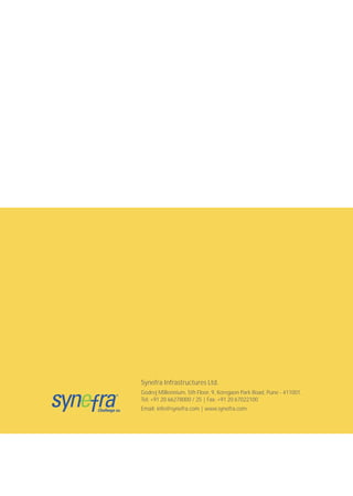 Synefra Infrastructures Ltd.
Godrej Millennium, 5th Floor, 9, Koregaon Park Road, Pune - 411001.
Tel: +91 20 66278000 / 25 | Fax: +91 20 67022100
Email: info@synefra.com | www.synefra.com
 