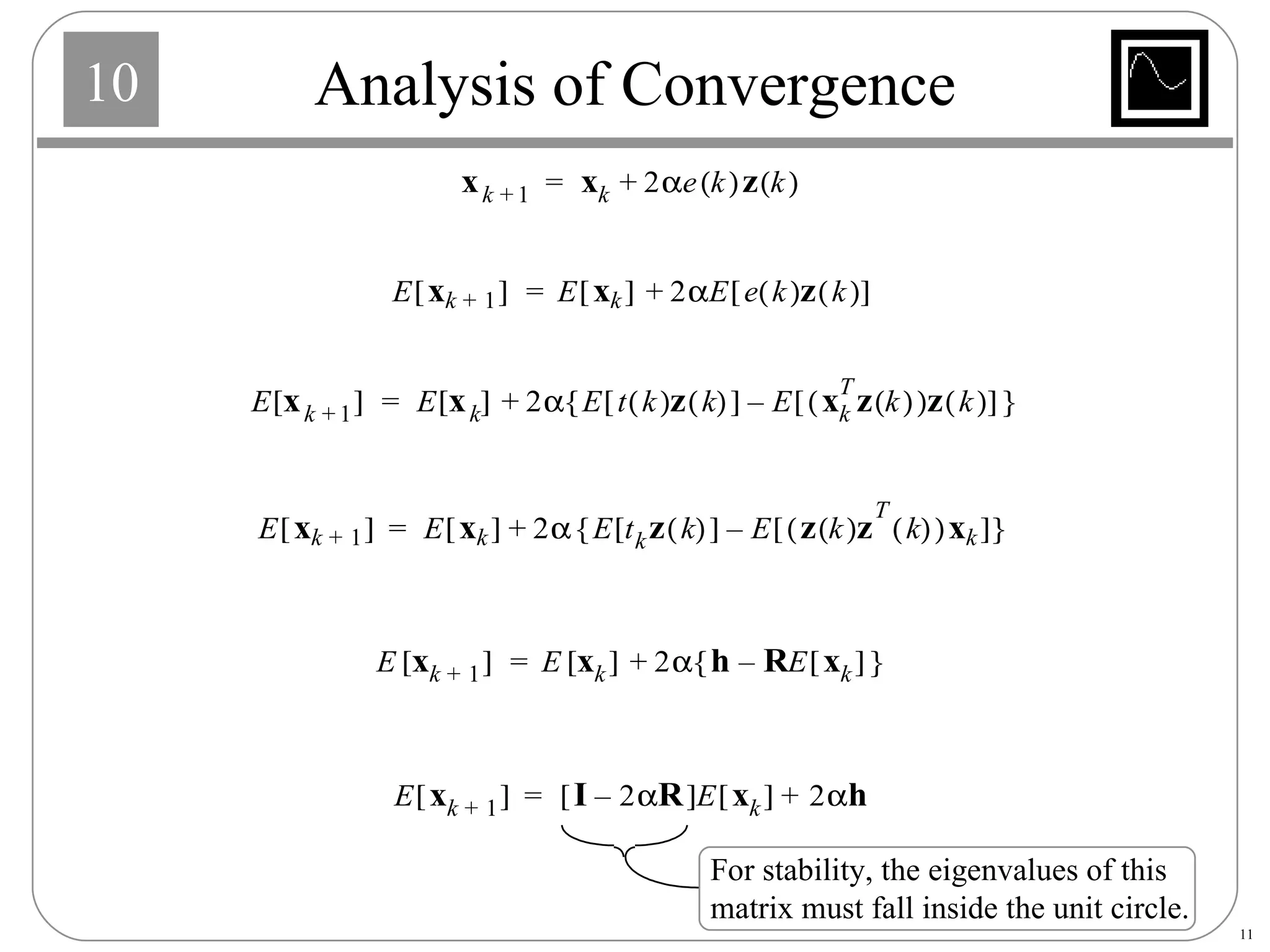 Analysis of Convergence For stability, the eigenvalues of this matrix must fall inside the unit circle. 