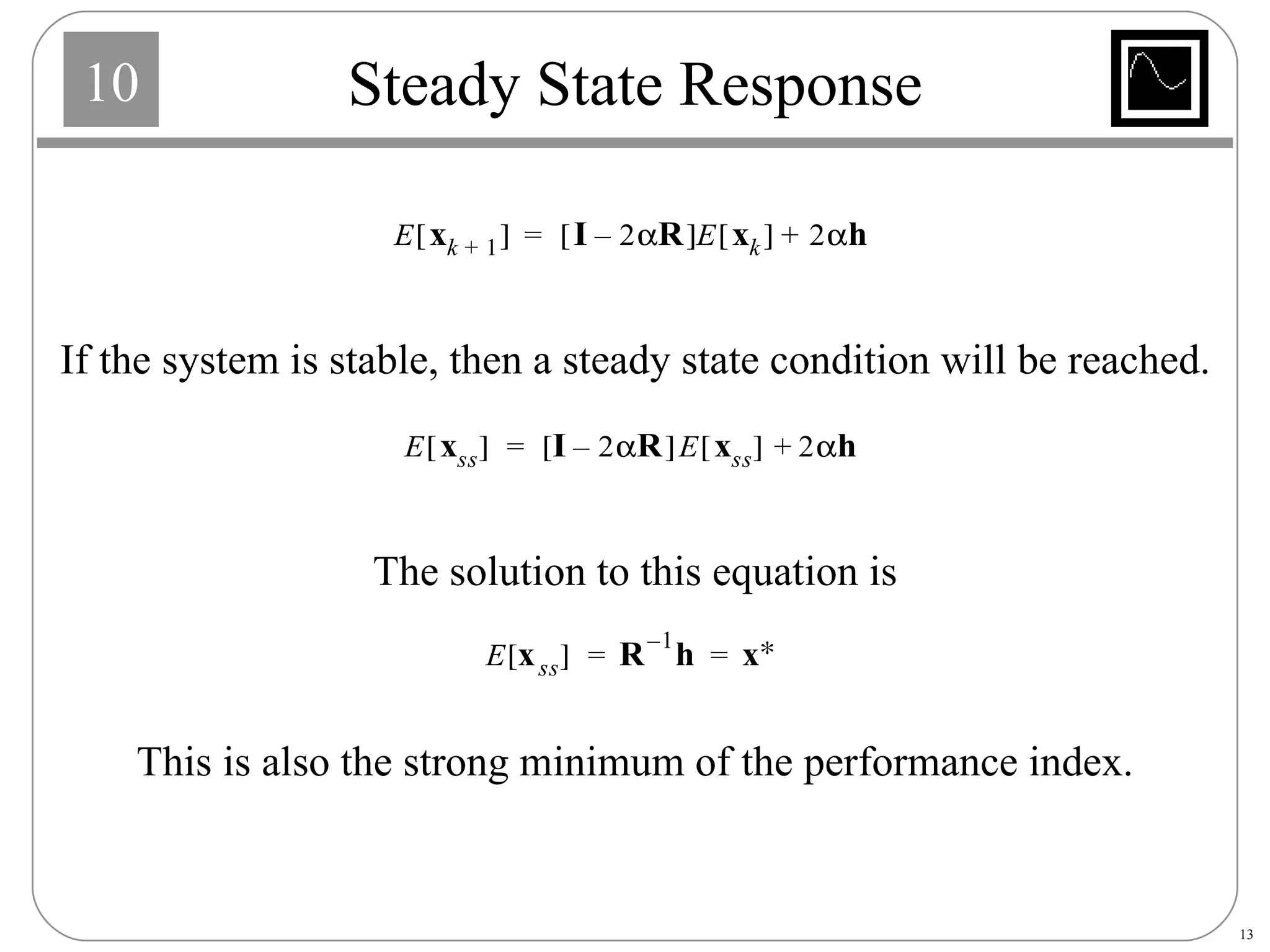 Steady State Response If the system is stable, then a steady state condition will be reached. The solution to this equation is This is also the strong minimum of the performance index. 