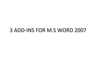 3 ADD-INS FOR M.S WORD 2007
 
