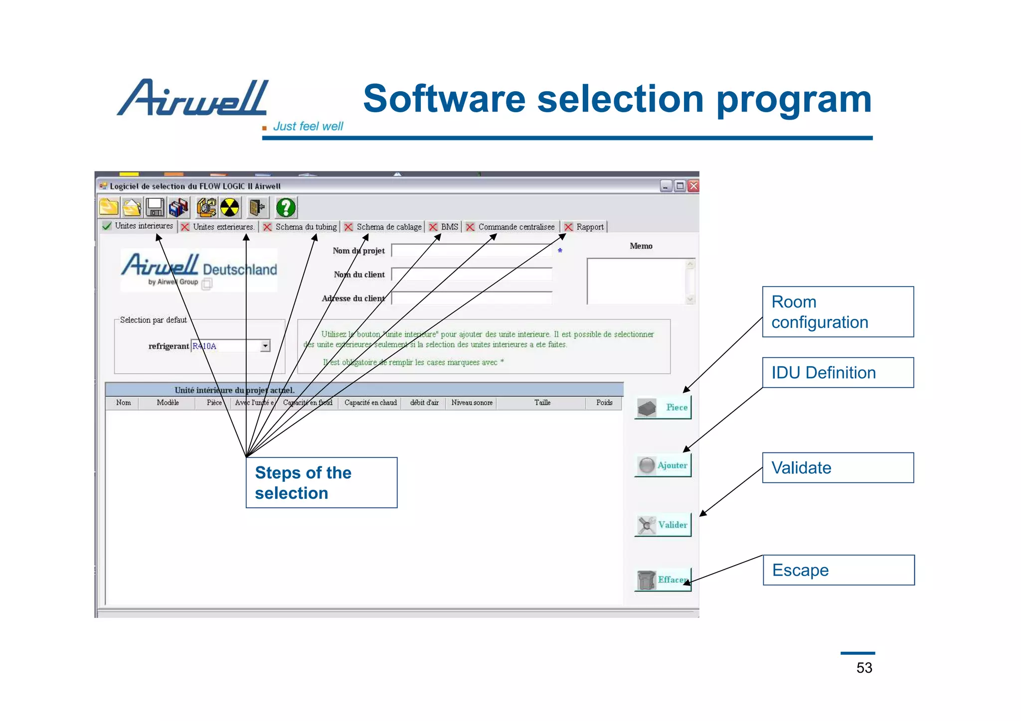 53
Software selection program
Room
configuration
IDU Definition
Validate
Escape
Steps of the
selection
 