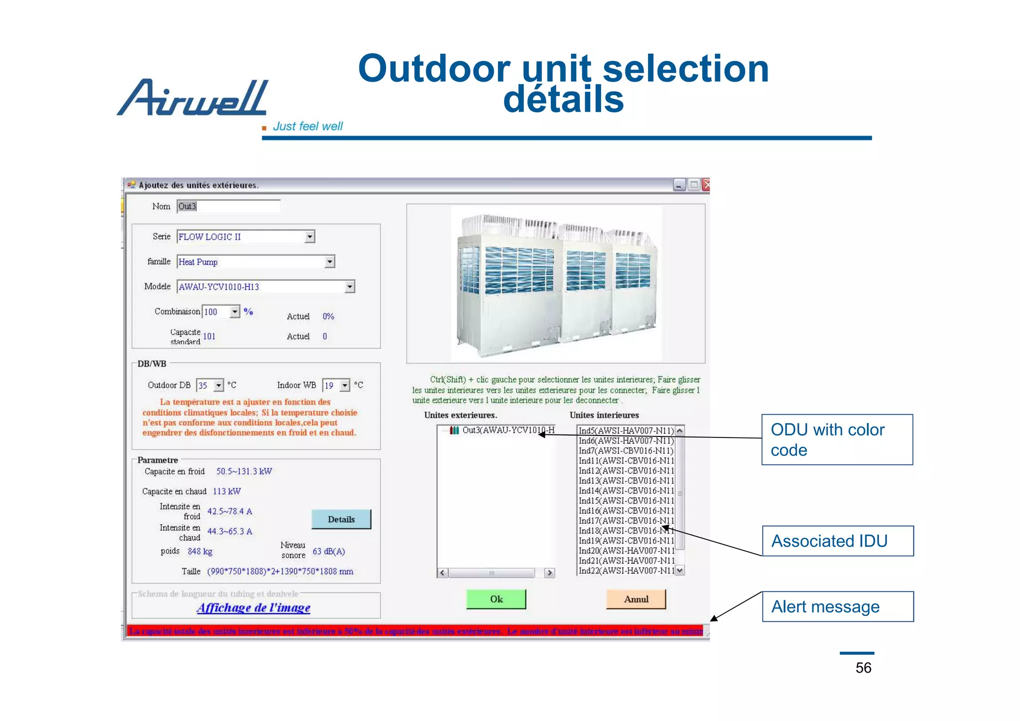 56
Outdoor unit selection
détails
ODU with color
code
Associated IDU
Alert message
 