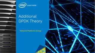 Additional
DPDK Theory
Network Platforms Group
 