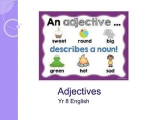 Adjectives
Yr 8 English
 