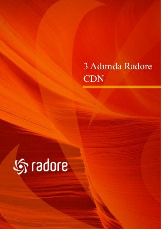 3 Adımda Radore
CDN
 