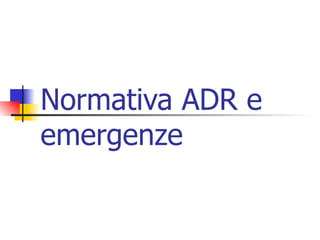 Normativa ADR e emergenze  