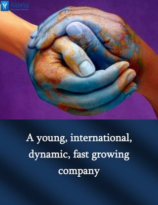 A young, international,
dynamic, fast growing
company
 