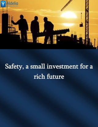 Safety, a small investment for a
rich future
 