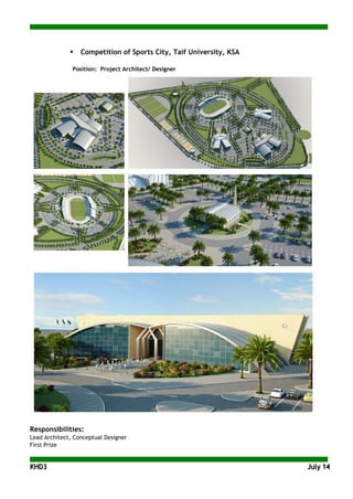 KKHHDD33 JJuullyy 1144
 Competition of Sports City, Taif University, KSA
Position: Project Architect/ Designer
Responsibilities:
Lead Architect, Conceptual Designer
First Prize
 