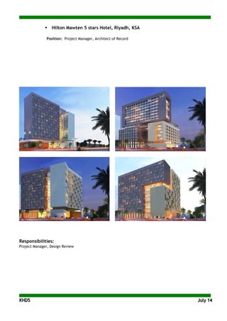 KKHHDD55 JJuullyy 1144
 Hilton Mawten 5 stars Hotel, Riyadh, KSA
Position: Project Manager, Architect of Record
Responsibilities:
Project Manager, Design Review
 