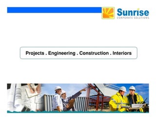 Projects . Engineering . Construction . Interiors
Sunrise Corporate Solutions
 