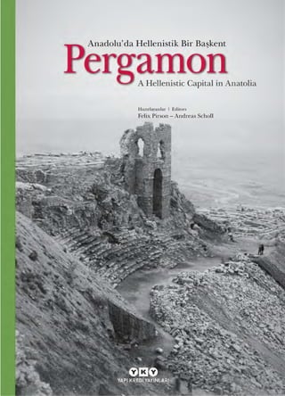 Anadolu'da Hellenistik Bir Ba~kent
A Hellenistic Capital in Anatolia
HaZtrlayanlar I Editors
Felix Pirson - Andreas Scholl
 