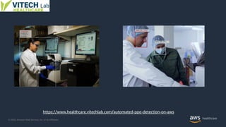 © 2020, Amazon Web Services, Inc. or its Affiliates.
https://www.healthcare.vitechlab.com/automated-ppe-detection-on-aws
 