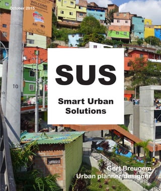 Gert Breugem
Urban planner/designer
October 2015
SUS
Smart Urban
Solutions
 
