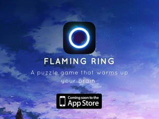 FLAMING RING
A puzzle game that warms up
your brain 
 