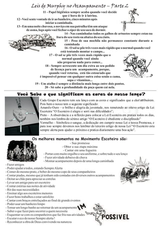 Cada Grupo Escoteiro tem seu lenço com as cores e significados que a elas atribuírem.
Pois bem o nosso tem o seguinte significado:
Amarelo Ouro – o brilho e alegria da juventude, nos remetendo ao oitavo artigo da Lei
Escoteira “O Escoteiro é alegre e sorri nas dificuldades”;
Preto – A observância e a reflexão para colocar a Lei Escoteira em pratica todos os dias,
também nos lembra do sétimo artigo “O Escoteiro é obediente e disciplinado”
Vermelho – Simboliza o sangue, a dedicação em cumprir nossa Lei e nossa Promessa, e
para isso sempre devemos nos lembrar do terceiro artigo de nossa Lei “O Escoteiro esta
sempre alerta para ajudar o próximo e pratica diariamente uma boa ação”.
 