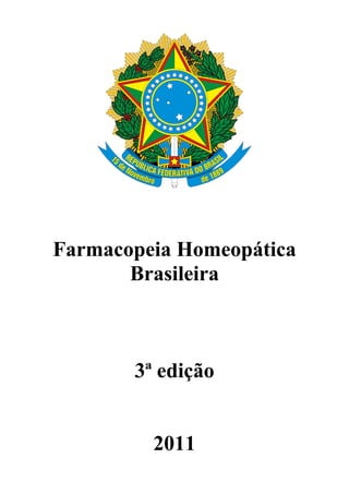 Farmacopeia Homeopática
Brasileira
3ª edição
2011
 