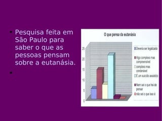 Direito de matar ou de viver? Pesquisa feita em São Paulo para saber o que as pessoas pensam sobre a eutanásia. 