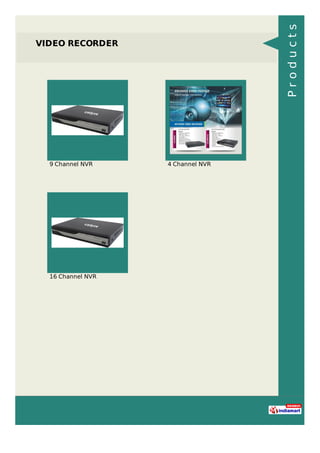 VIDEO RECORDER
9 Channel NVR 4 Channel NVR
16 Channel NVR
Products
 