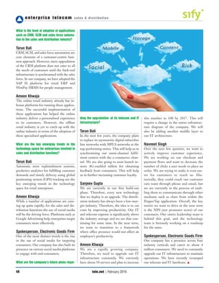 enterprise telecom sales & distribution
46
What is the level of adoption of applications
such as CRM, SCM and sales force automa-
tion in the sales and distribution industry?
Tarun Bali
CRM, SCM, and sales force automation are
core elements of a customer-centric busi-
ness approach. However, mere upgradation
of the CRM platform does not cater to all
the needs of customers until the back-end
infrastructure is synchronised with the sales
force. In our company, we have adopted the
SAP IS platform for retail ERP and
WenPay HRMS for people management.
Ameen Khwaja
The online retail industry already has in-
house platforms for running these applica-
tions. The successful implementation of
these applications has helped the online
industry deliver a personalised experience
to its customers. However, the offline
retail industry is yet to catch up with the
online industry in terms of the adoption of
these specialised applications.
What are the key emerging trends in the
technology space for enterprises involved in
sales and distribution functions?
Tarun Bali
Automatic store replenishment systems,
predictive analytics for fulfilling customer
demands and timely delivery using global
positioning system (GPS) tracking are the
key emerging trends in the technology
space for retail enterprises.
Ameen Khwaja
While a number of applications are com-
ing up quite rapidly, for the sales and dis-
tribution functions the use of social media
will be the driving force. Platforms such as
Google Advertising help enterprises target
consumers more effectively.
Spokesperson, Electronic Goods Firm
One of the most distinct trends is the rise
in the use of social media for targeting
consumers. Our company has also built its
presence on various social media platforms
to engage with end-consumers.
What are the company’s future plans regar-
ding the upgradation of its telecom and IT
infrastructure?
Tarun Bali
In the next few years, the company plans
to replace its asymmetric digital subscriber
line networks with MPLS networks at the
top-performing stores. This will help us in
synchronising our omni-channel fulfil-
ment centres with the e-commerce chan-
nel. We are also going to soon launch in-
store 4G-enabled tablets for obtaining
feedback from consumers. This will help
us in further increasing customer loyalty.
Sanjeev Gupta
We are currently in our first build-out
phase. Therefore, every new technology
that we deploy is an upgrade. The distrib-
ution industry has always been a low-mar-
gin industry. Therefore, the idea is to cut
costs by improving productivity. Our IT
and telecom expense is significantly above
the industry average and we see that con-
tinuing for some time. In the near term,
we want to transition to a framework
where office presence would not affect an
employee’s productivity.
Ameen Khwaja
We are a rapidly growing company.
Therefore, we need to upgrade our IT
infrastructure constantly. We currently
have about 50 servers and plan to increase
this number to 100 by 2017. This will
require a change in the entire infrastruc-
ture diagram of the company. We will
also be adding another middle layer to
our IT architecture.
Navneet Singh
Over the next few quarters, we want to
actively improve customer experience.
We are working on our checkout and
payment flows and want to decrease the
number of clicks a user needs to place an
order. We are trying to make it even eas-
ier for customers to reach us. His-
torically, they could reach our customer
care team through phone and email, but
we are currently in the process of enab-
ling them to communicate through other
mediums such as chats from within the
PepperTap application. Overall, the key
metric we want to drive in the near term
is the NPS (net promoter score) of our
customers. Our entire leadership team is
behind this goal, and the technology
team is furiously working on a roadmap
for the same.
Spokesperson, Electronic Goods Firm
Our company has a presence across four
industry verticals and caters to about 4
million consumers. We need to constantly
upgrade our IT infrastructure to maintain
operations. We have recently revamped
our telecom and IT hardware. ▲
tele.net | February 2016
 