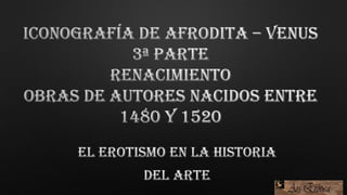 Iconografía de Venus-. 3ª Parte. Obras de autores nacidos entre 1480 y 1520