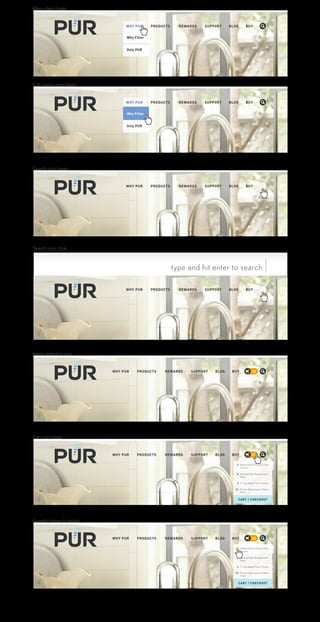 Not created Maximize our unique MORE WHY PUR PRODUCTS REWARDS SUPPORT BLOG BUY 
Why Filter 
Only PUR 
WHY PUR PRODUCTS REWARDS SUPPORT BLOG BUY 
Why Filter 
Only PUR 
WHY PUR PRODUCTS REWARDS SUPPORT BLOG BUY 
type and hit enter to sear ch 
WHY PUR PRODUCTS REWARDS SUPPORT BLOG BUY 
WHY PUR PRODUCTS REWARDS SUPPORT BLOG BUY 22 
WHY PUR PRODUCTS REWARDS SUPPORT BLOG BUY 22 
AdvancedPlus Faucet Filter - 
Chrome 
2 
8 
3 
12 
MineralClear Replacement 
Filter 
11 Cup Water Filter Pitcher 
Pitcher Replacement Water 
Filter 
CART / CHECKOUT 
WHY PUR PRODUCTS REWARDS SUPPORT BLOG BUY 22 
AdvancedPlus Faucet Filter - 
Chrome 
8 
3 
12 
MineralClear Replacement 
Filter 
11 Cup Water Filter Pitcher 
Pitcher Replacement Water 
Filter 
CART / CHECKOUT 
Not created Maximize our unique MORE Not created Maximize our unique MORE Not created Maximize our unique MORE Menu item hover 
Sub-menu item hover 
Search icon hover 
Search icon click 
Items added to cart 
Cart icon hover 
Quantity hover to delete 
 