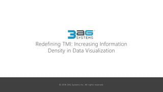 Redefining TMI: Increasing Information
Density in Data Visualization
© 2018 3AG Systems Inc. All rights reserved.
 