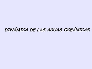 DINÁMICA DE LAS AGUAS OCEÁNICAS 