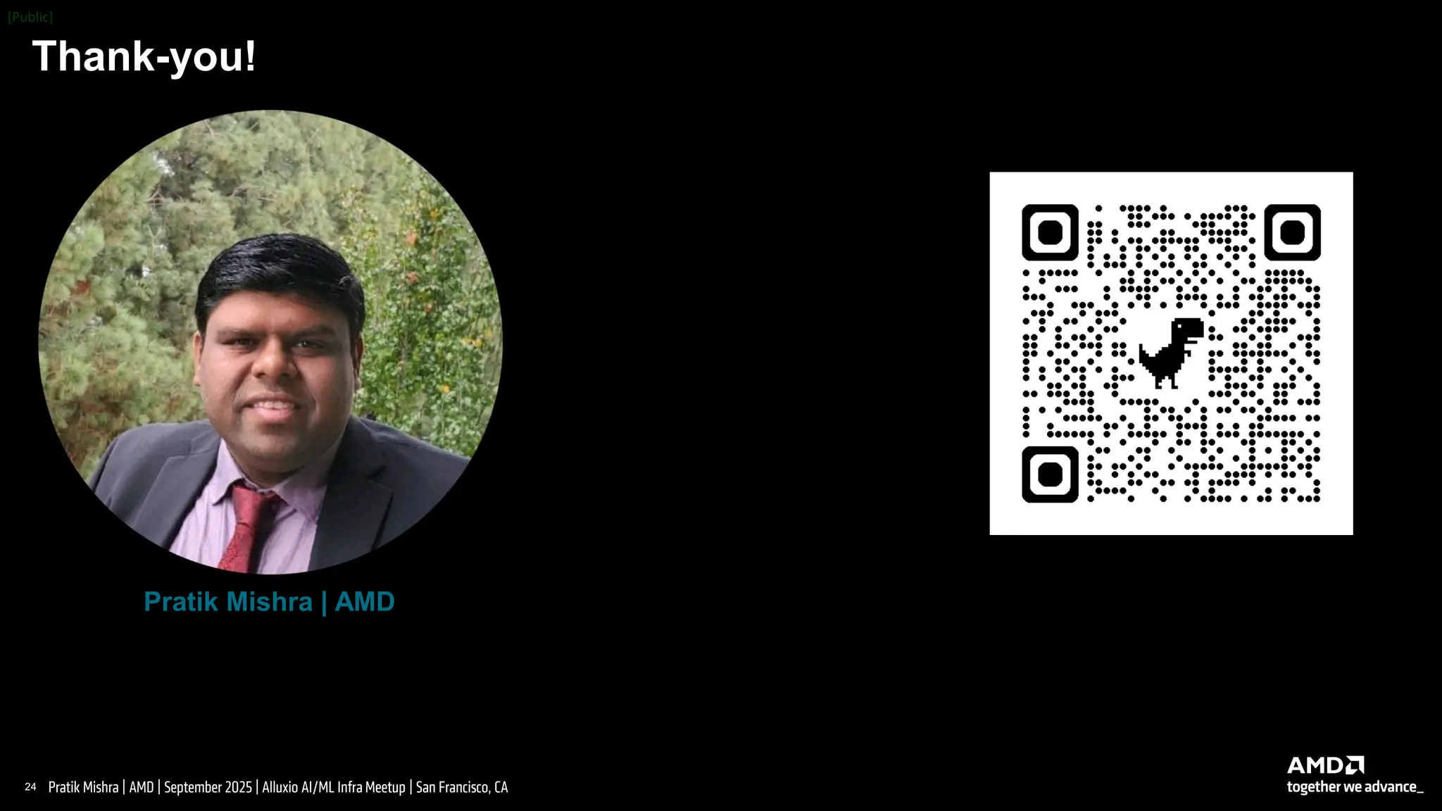 24 |
Pratik Mishra | AMD | September 2025 | Alluxio AI/ML Infra Meetup | San Francisco, CA
Thank-you!
Pratik Mishra | AMD
 