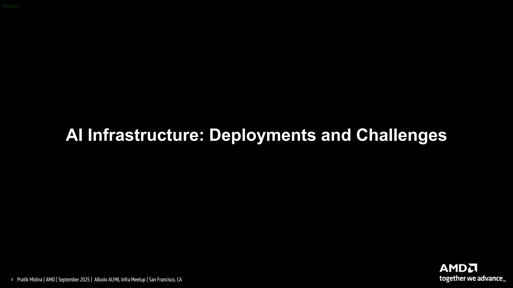 3 |
Pratik Mishra | AMD | September 2025 | Alluxio AI/ML Infra Meetup | San Francisco, CA
AI Infrastructure: Deployments and Challenges
 