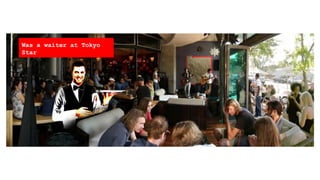 A Creative ݺߣshow of my Professional Life..
Was a waiter at Tokyo
Star
 
