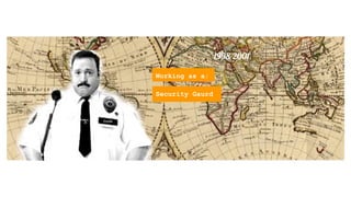 A Creative ݺߣshow of my Professional Life..1998-2001
Security Gaurd
Working as a:
 