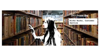 A Creative ݺߣshow of my Professional Life..
2013-Present Day
Ricks Books, Customer
Service
 