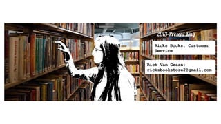 A Creative ݺߣshow of my Professional Life..
2013-Present Day
Ricks Books, Customer
Service
Rick Van Graan:
ricksbookstore2@gmail.com
 