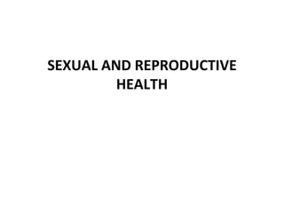SEXUAL AND REPRODUCTIVE
         HEALTH
 