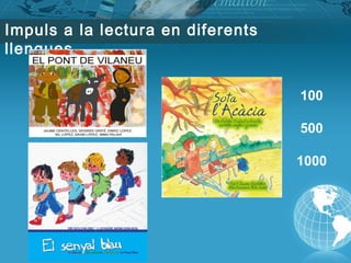 Impuls a la lectura en diferents
llengues
100
500
1000
 