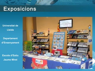 Exposicions
Universitat de
Lleida
Departament
d’Ensenyament
Escola d’Estiu
Jaume Miret
 