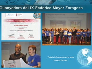 Guanyadors del IX Federico Mayor
Zaragoza
Toda la información en el web
Unesco Tortosa
 