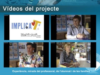 Vídeos del projecte
Experiència, mirada del professorat, de l’alumnat i de les famílies
 