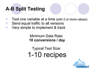 A-B Split Testing <ul><li>Test one variable at a time  (with 2 or more values) </li></ul><ul><li>Send equal traffic to all...