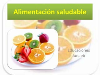 Alimentación saludable
Educaciones
Junaeb
 