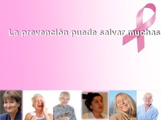 4
La prevención puede salvar muchas
 