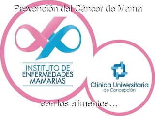 Prevención del Cáncer de Mama
con los alimentos…
 