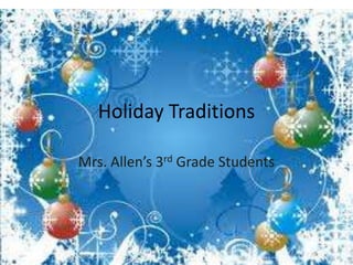 Holiday Traditions

Mrs. Allen’s 3rd Grade Students
 